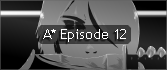 A* Episode 12