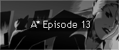 A* Episode 13